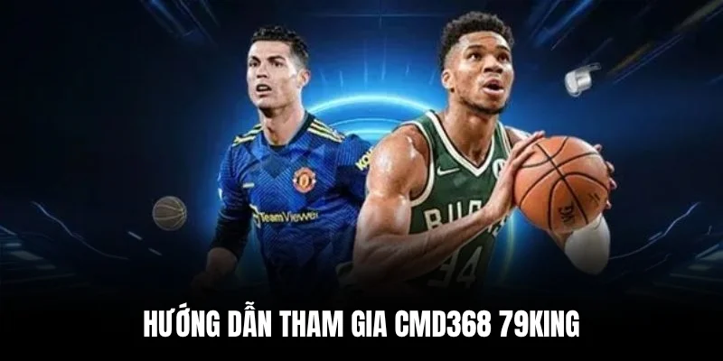 Hướng dẫn tham gia CMD368 79king.