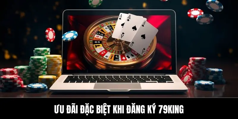 Ưu đãi đặc biệt khi đăng ký 79King